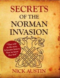 Austin, Nick - Secrets of the Norman Invasion: Discovery of the New Norman Invasion and Battle of Hastings Site