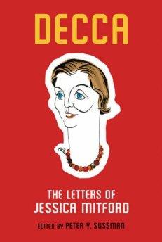 Sussman, Peter Y. - Decca: The Letters of Jessica Mitford.