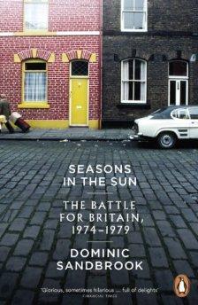 Sandbrook, Dominic - Seasons in the Sun: The Battle for Britain, 1974-1979