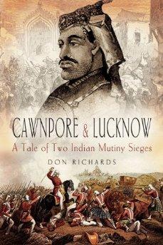 Richards, Don - Cawnpore and Lucknow: A Tale of Two Sieges