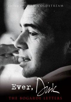 Coldstream, John - Ever, Dirk: The Bogarde Letters