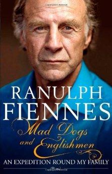 Fiennes, Ranulph - Mad Dogs and Englishmen: An Expedition Round My Family