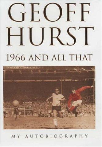 Geoff Hurst; Michael Hart - 1966 and All That: My Autobiography
