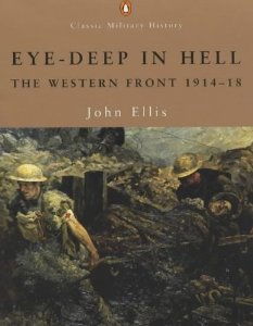 Ellis, John - Eye-deep in Hell: The Western Front 1914-1918 (Penguin Classic Military History)