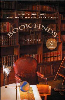 Ellis, Ian C. - Book Finds: How to Find, Buy, and Sell Used and Rare Books