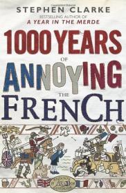 Clarke, Stephen - 1000 Years of Annoying the French