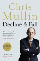 Mullin, Chris - Decline & Fall: Diaries 2005-2010