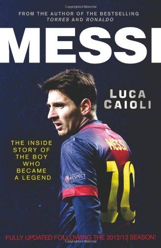 Caioli, Luca - Messi: The Inside Story of the Boy Who Became a Legend