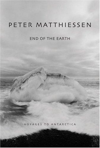 Matthiessen, Peter - End of the Earth: Voyages To Antarctica