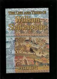 Levi, Peter - The Life and Times of William Shakespeare