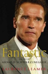 Leamer, Laurence - Fantastic: The Life of Arnold Schwarzenegger