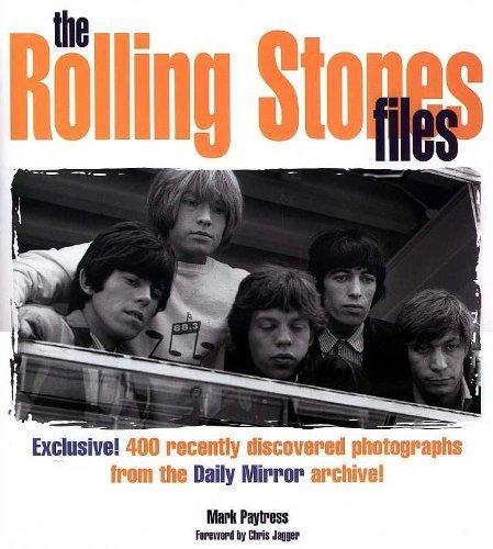 Chris Jagger (Foreword), Mark Paytress (Author) - The Rolling Stones Files: Exclusive! 400 Recently Discovered Photographs from the Daily Mirror Archive!