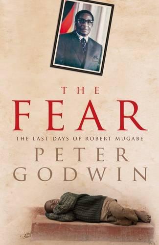 Godwin, Peter - The Fear: The Last Days of Robert Mugabe
