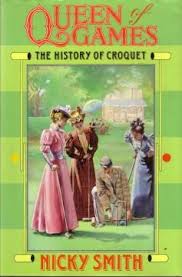 Smith, Nicky - Queen of Games: History of Croquet