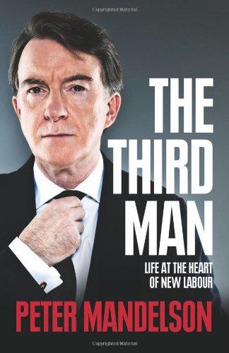 Mandelson, Peter - The Third Man: Life at the Heart of New Labour