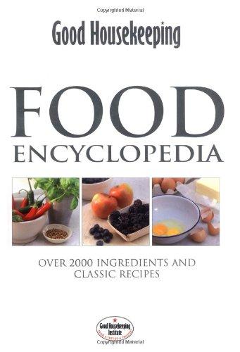 Institute, Good Housekeeping - Food Encyclopedia: Over 2000 Ingredients and 150 Classic Recipes
