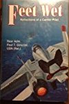 Gillcrist, Paul T. - Feet Wet: Reflections of a Carrier Pilot