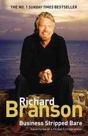 Branson, Richard - Business Stripped Bare: Adventures of a Global Entrepreneur