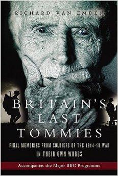 Emden, Richard Van - Britain's Last Tommies: Final Memories from Soldiers of the 1914-18 War in Their Own Words