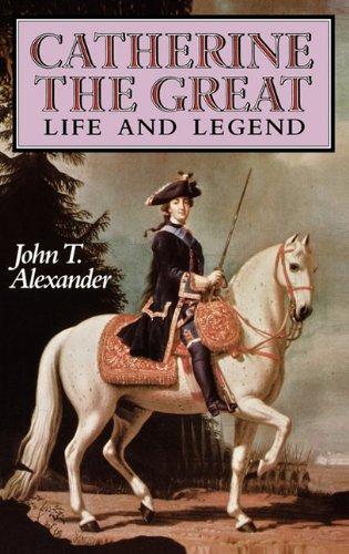 Alexander, John T. - Catherine the Great: Life and Legend