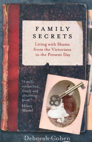 Cohen, Deborah - Family Secrets: Living with Shame from the Victorians to the Present Day