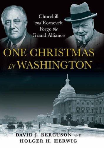 Bercuson, David J - One Christmas in Washington: The Secret Meeting Between Roosevelt & Churchill That Changed the World