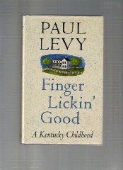 Levy, Paul - Finger Lickin' Good: A Kentucky Childhood