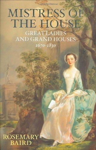 Baird, Rosemary - Mistress of the House: Great Ladies and Grand Houses, 1670-1830 (Signed)