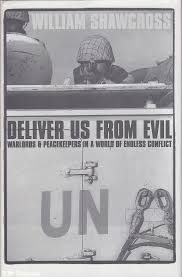 William Shawcross - Deliver Us from Evil: Warloads & Peacekeepers in a World of Endless Conflict