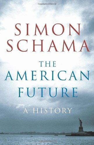 Schama, Simon - The American Future: A History