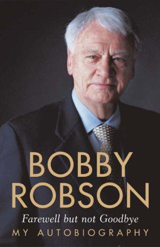 Robson, Sir Bobby - Farewell But Not Goodbye