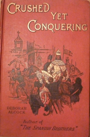 Alcock, Deborah - Crushed yet conquering;: A Story of Constance and Bohemia