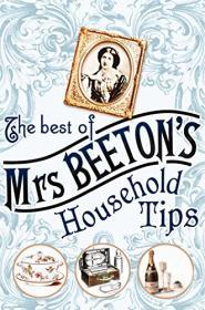 Beeton, Isabella - The Best of Mrs Beeton's Household Tips