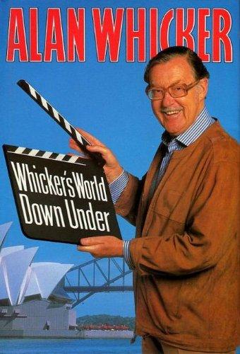 Whicker, Alan - Whicker's World Down Under: Australia Through the Eyes and Lives of Resident Poms