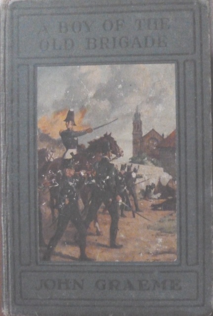 Graeme, John - A Boy of the Old Brigade: A Story of the Peninsula and Waterloo Campaigns