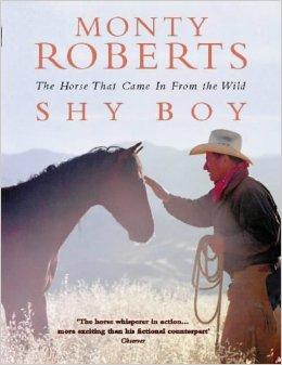 Roberts, Monty - Shy Boy: The Horse That Came In From the Wild