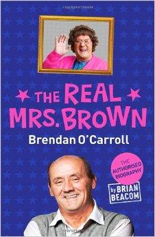 Beacom, Brian - The Real Mrs. Brown: The Authorised Biography of Brendan O'Carroll