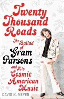Meyer, David N. - Twenty Thousand Roads: The Ballad of Gram Parsons and His Cosmic American Music