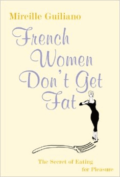 Guiliano, Mireille - French Women Don't Get Fat: The Secret of Eating for Pleasure
