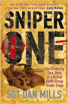 Mills, Dan - Sniper One: The Blistering True Story of a British Battle Group Under Siege