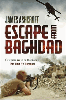 Ashcroft, James - Escape from Baghdad: First Time Was For the Money, This Time It's Personal