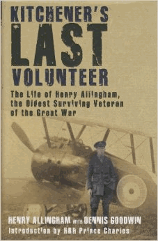 Allingham, Henry - Kitchener's Last Volunteer. The Life of Henry Allingham the Oldest Surviving Veteren of the Great War
