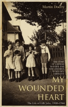 Doerry, Martin - My Wounded Heart. The Life of Lilli Jahn 1900-1944