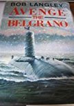 Langley, Bob - Avenge the Belgrano