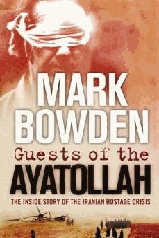 Bowden, Mark - Guests of the Ayatollah: The First Battle in the West's War on Militant Islam
