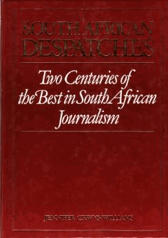Crwys-Williams, Jennifer - South African Despatches: Two Centuries of the Best in South African Journalism
