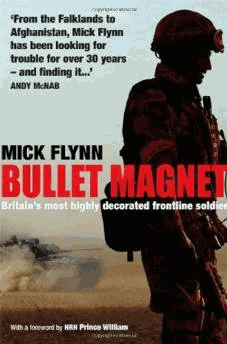 Mick Flynn - Bullet Magnet: Britain's Most Highly Decorated Frontline Soldier