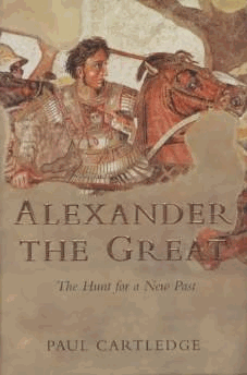 Cartledge, Paul - Alexander the Great: The Hunt for a New Past