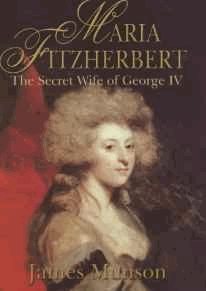 Munson, James - Maria Fitzherbert: The Secret Wife of George IV