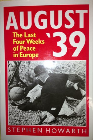 Howarth/Stephen - August '39: The Last Four Weeks of Peace in Europe